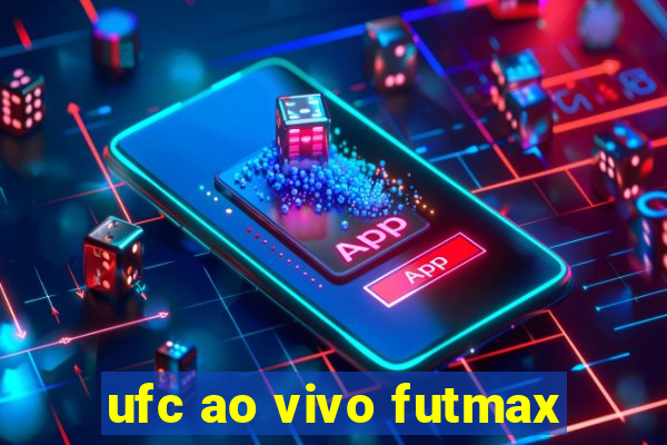 ufc ao vivo futmax